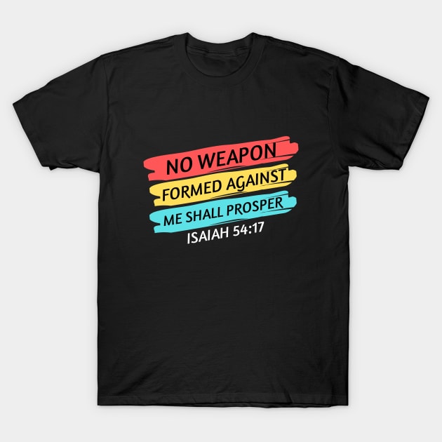 No Weapon Formed Against Me Shall Prosper | Christian Saying T-Shirt by All Things Gospel